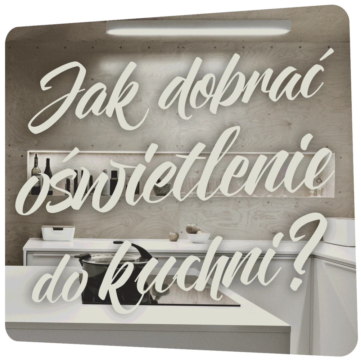 Porady architekt wnętrz – jak dobrze oświetlić kuchnię