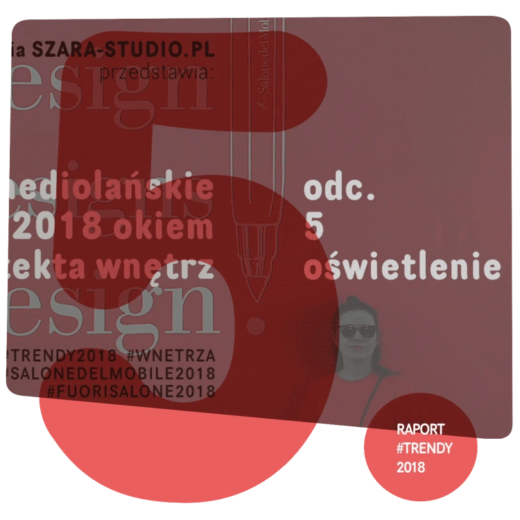 Raport wideo #trendy2018 odc. 5 – aktualne trendy w oświetleniu wnętrz