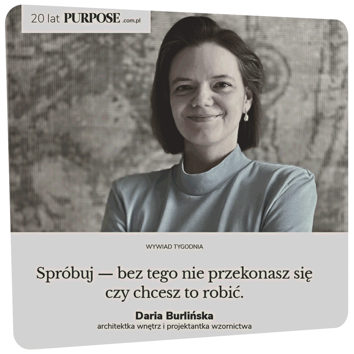 Wywiad z Darią Burlińską (SZARA-STUDIO.PL) na łamach magazynu Purpose.